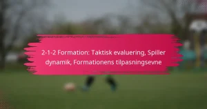 2-1-2 Formation: Taktisk evaluering, Spiller dynamik, Formationens tilpasningsevne