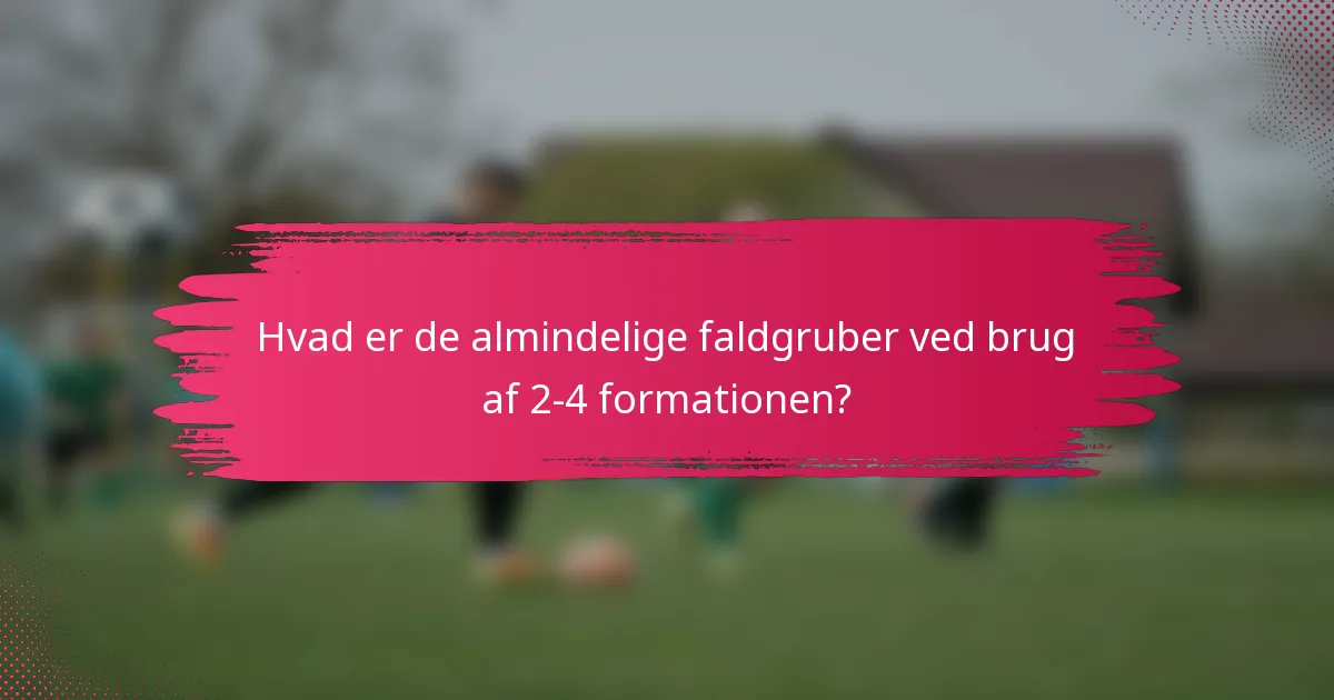 Hvad er de almindelige faldgruber ved brug af 2-4 formationen?