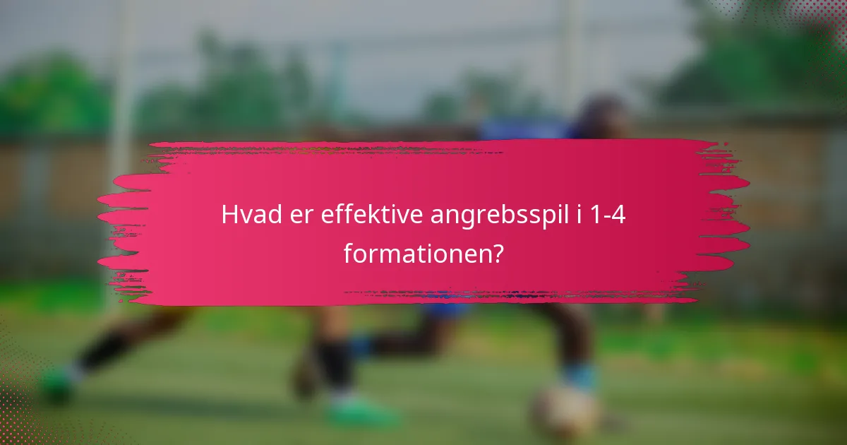 Hvad er effektive angrebsspil i 1-4 formationen?