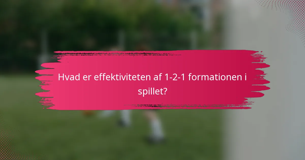 Hvad er effektiviteten af 1-2-1 formationen i spillet?
