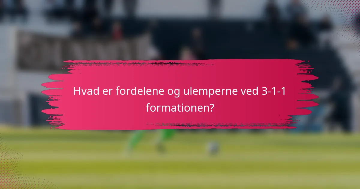 Hvad er fordelene og ulemperne ved 3-1-1 formationen?