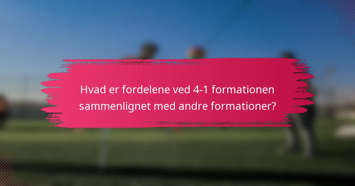 Hvad er fordelene ved 4-1 formationen sammenlignet med andre formationer?