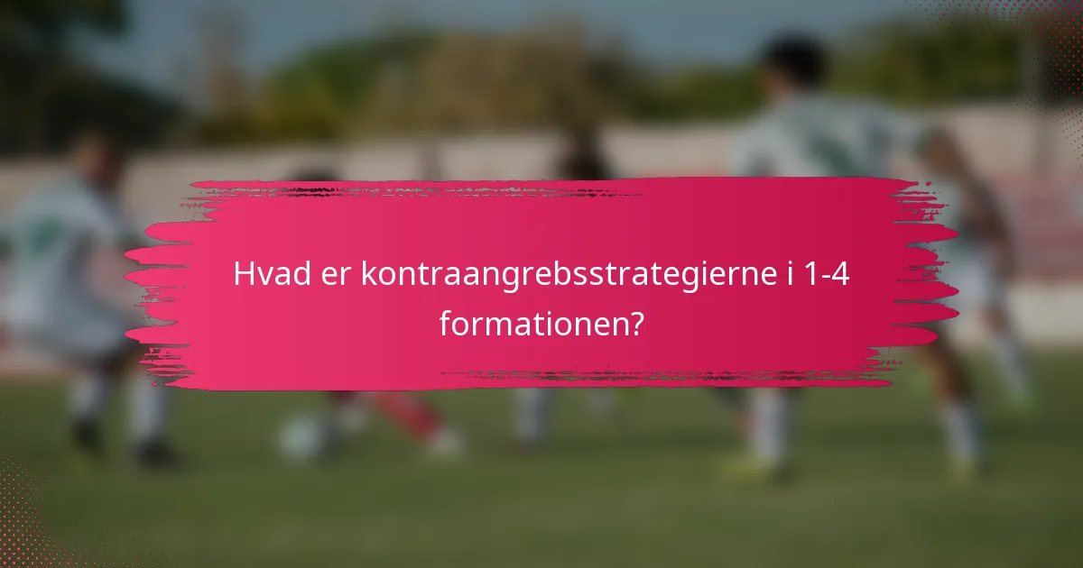 Hvad er kontraangrebsstrategierne i 1-4 formationen?