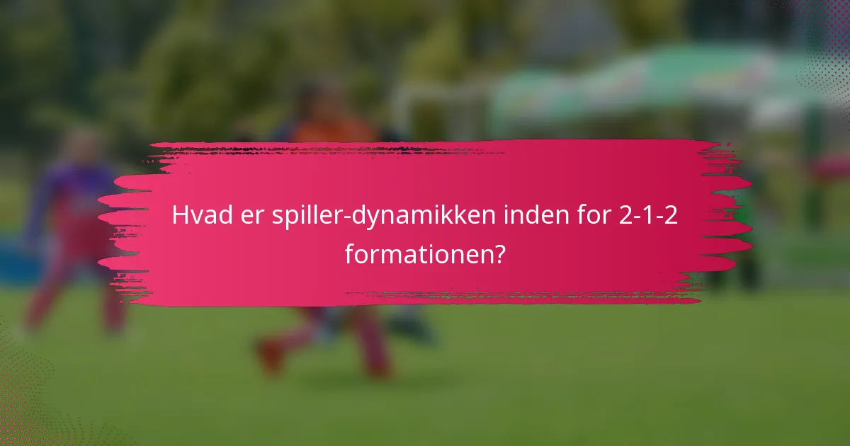 Hvad er spiller-dynamikken inden for 2-1-2 formationen?