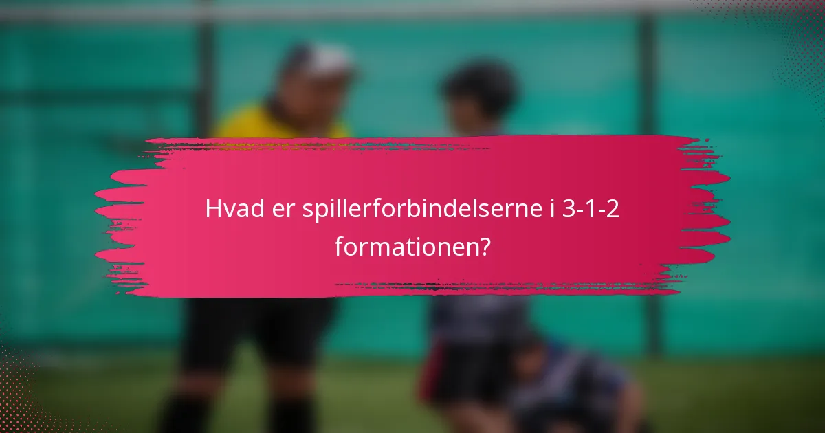 Hvad er spillerforbindelserne i 3-1-2 formationen?