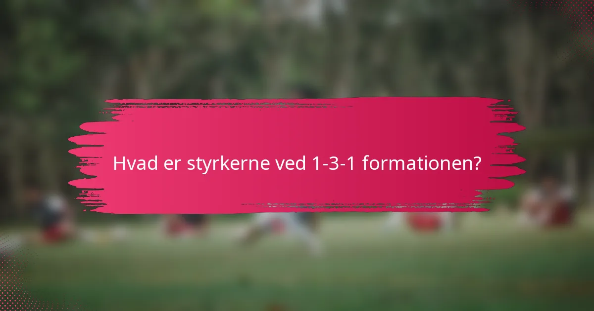Hvad er styrkerne ved 1-3-1 formationen?