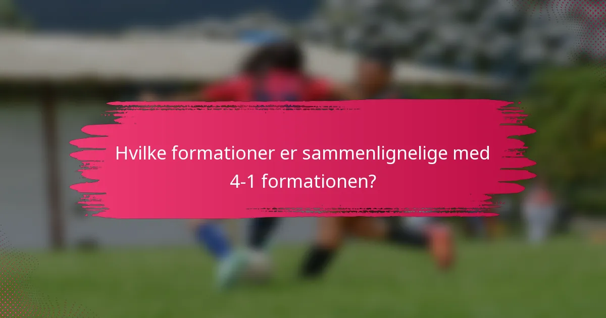Hvilke formationer er sammenlignelige med 4-1 formationen?