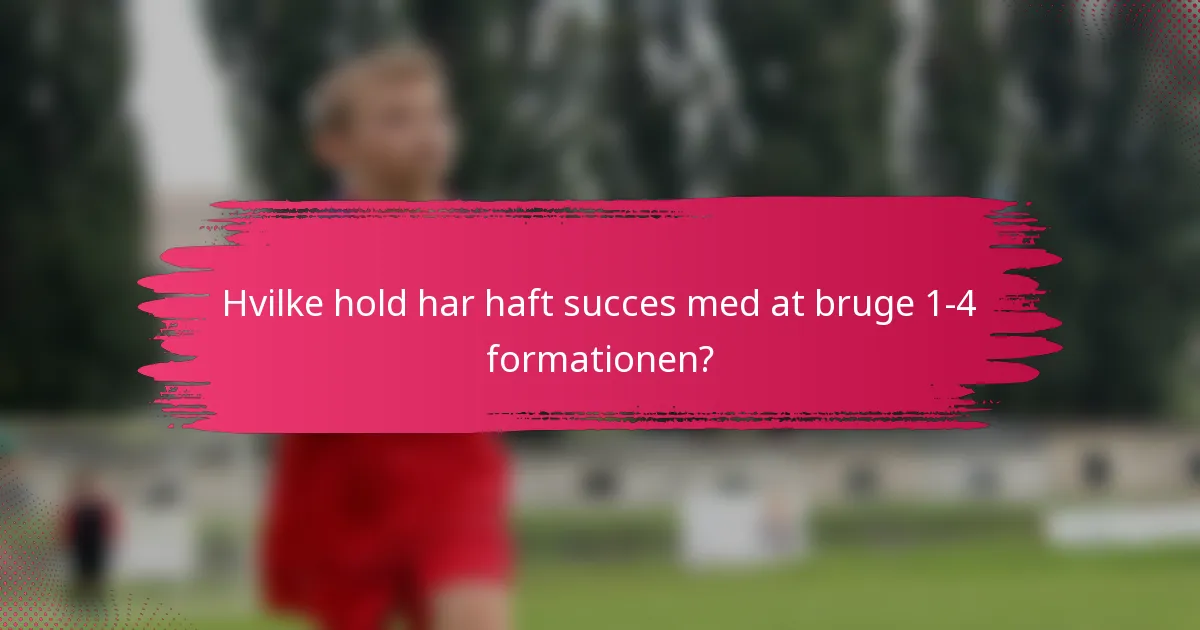 Hvilke hold har haft succes med at bruge 1-4 formationen?