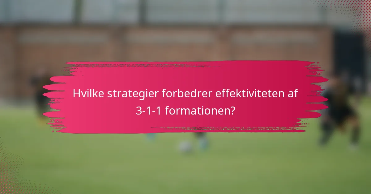 Hvilke strategier forbedrer effektiviteten af 3-1-1 formationen?