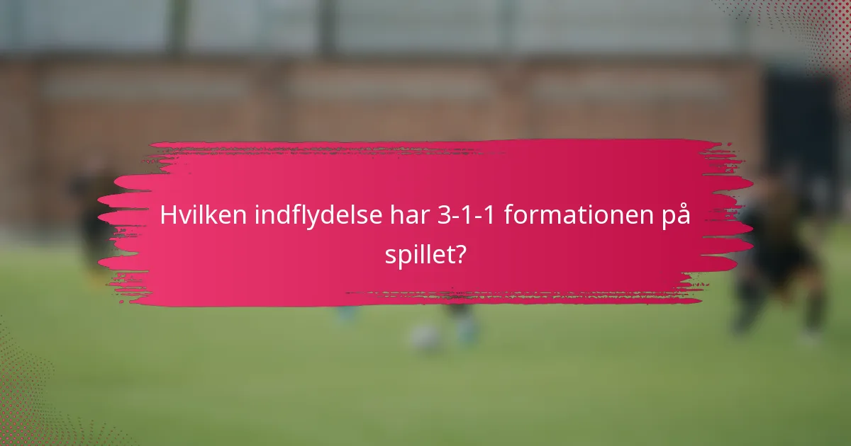 Hvilken indflydelse har 3-1-1 formationen på spillet?
