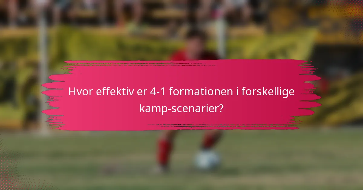 Hvor effektiv er 4-1 formationen i forskellige kamp-scenarier?