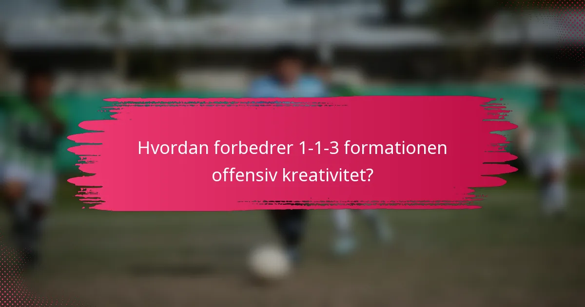 Hvordan forbedrer 1-1-3 formationen offensiv kreativitet?
