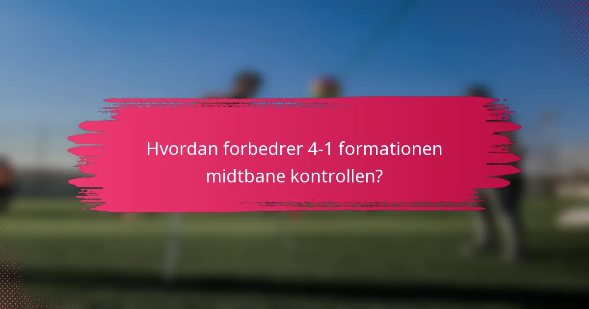 Hvordan forbedrer 4-1 formationen midtbane kontrollen?