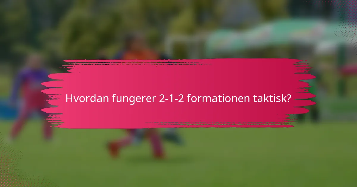 Hvordan fungerer 2-1-2 formationen taktisk?
