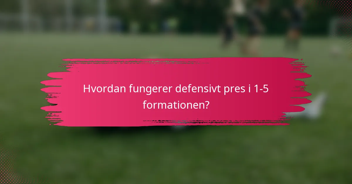 Hvordan fungerer defensivt pres i 1-5 formationen?