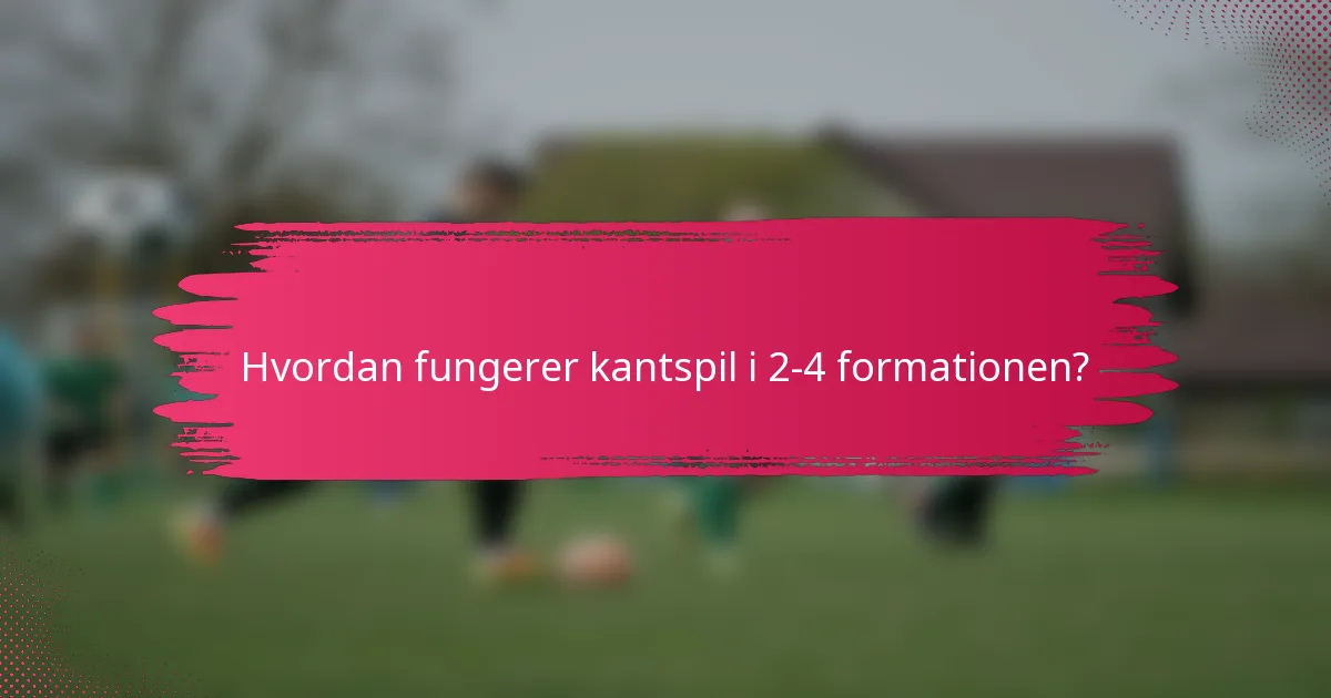Hvordan fungerer kantspil i 2-4 formationen?