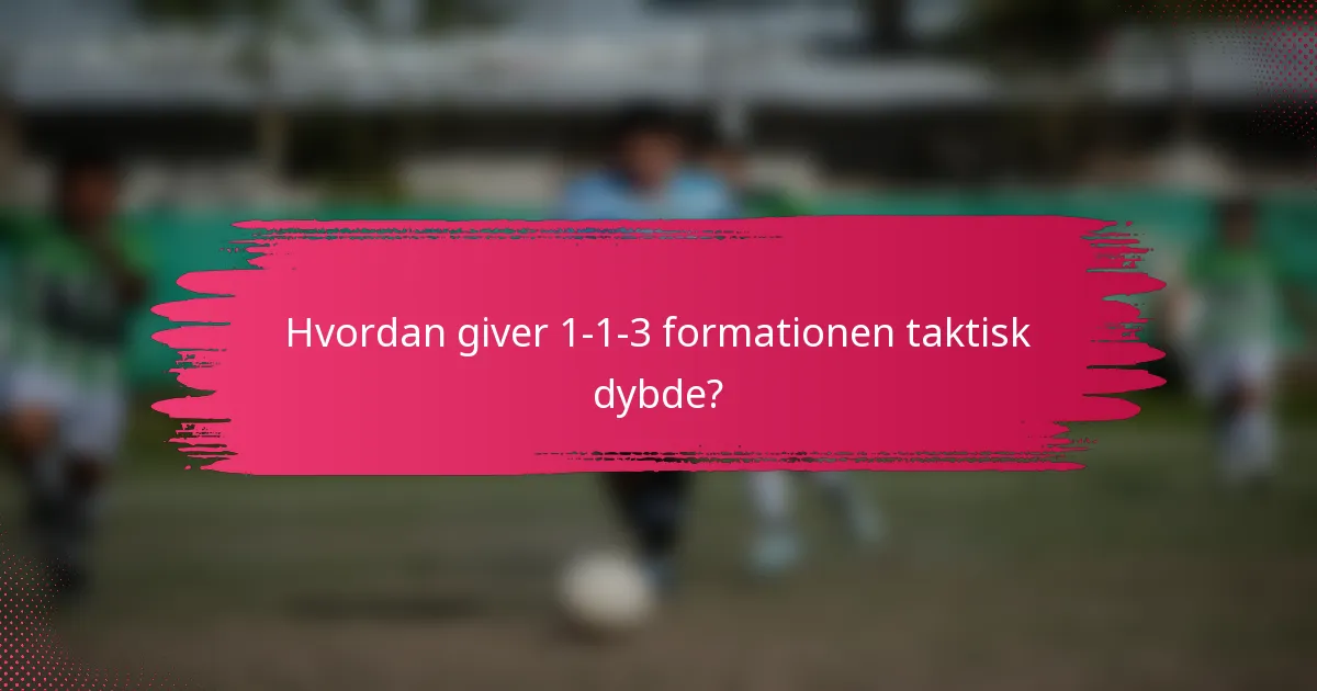 Hvordan giver 1-1-3 formationen taktisk dybde?