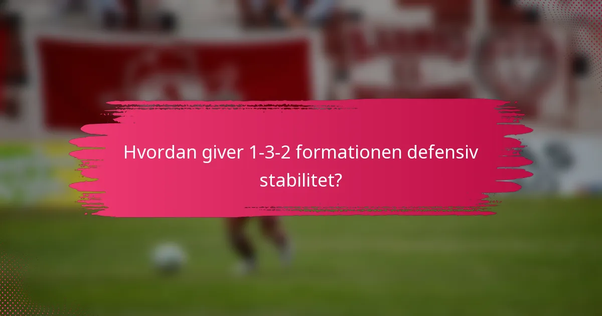 Hvordan giver 1-3-2 formationen defensiv stabilitet?