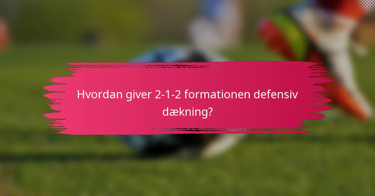 Hvordan giver 2-1-2 formationen defensiv dækning?