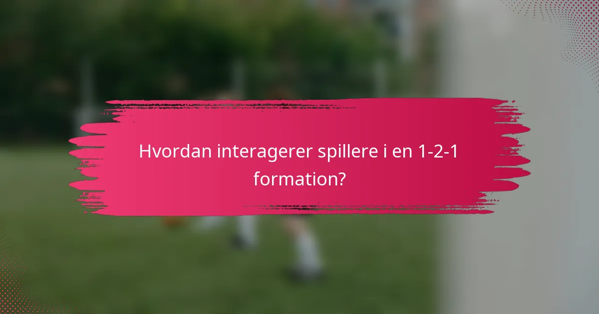 Hvordan interagerer spillere i en 1-2-1 formation?