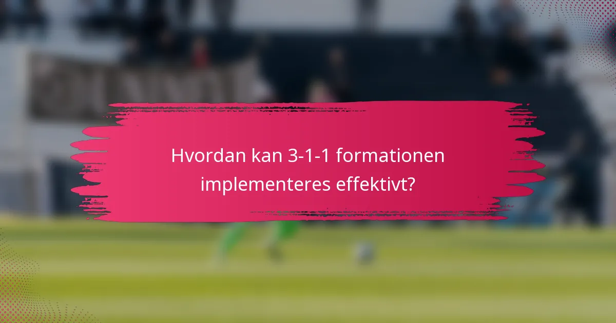 Hvordan kan 3-1-1 formationen implementeres effektivt?