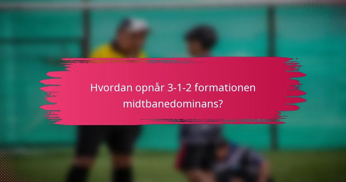 Hvordan opnår 3-1-2 formationen midtbanedominans?