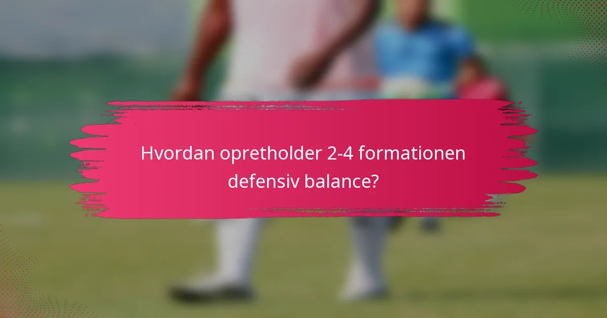Hvordan opretholder 2-4 formationen defensiv balance?