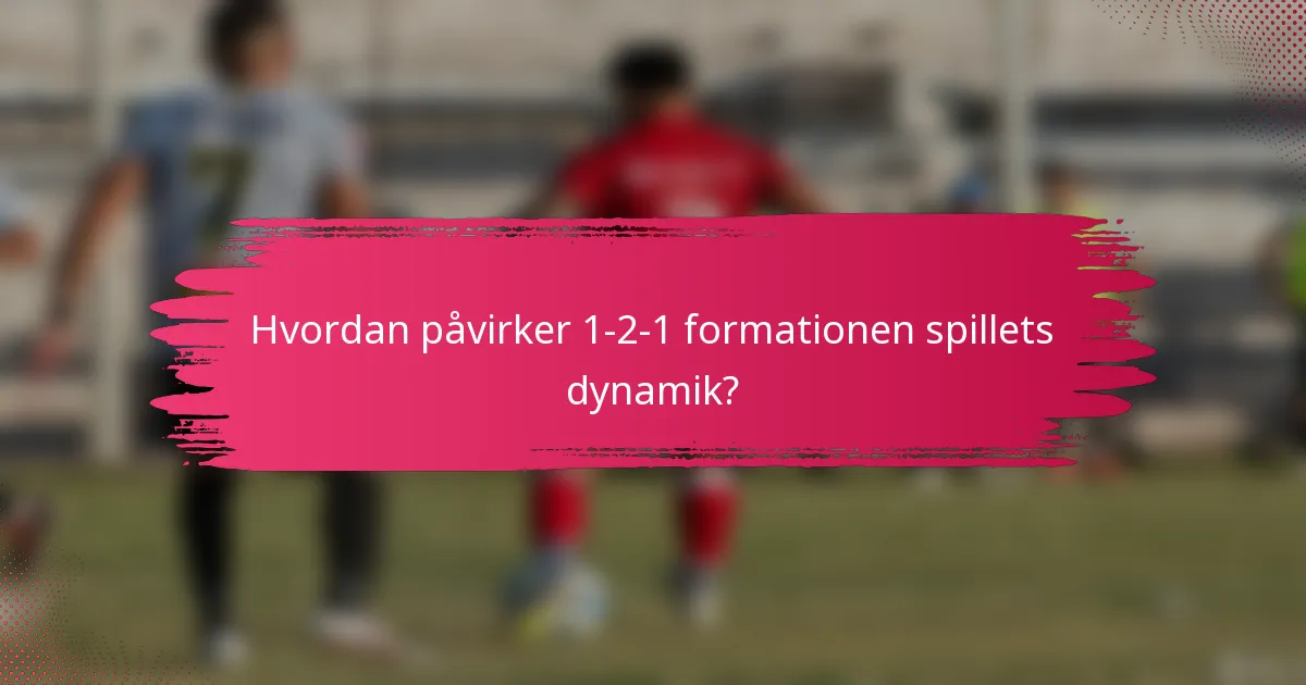 Hvordan påvirker 1-2-1 formationen spillets dynamik?
