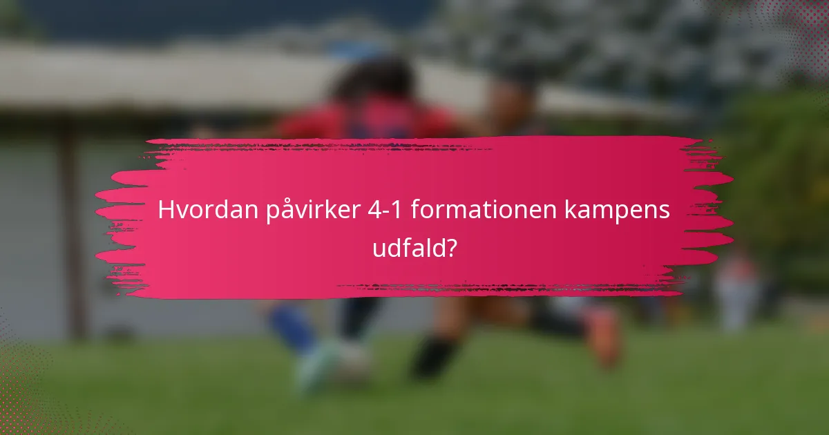 Hvordan påvirker 4-1 formationen kampens udfald?