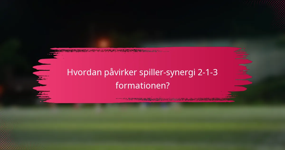 Hvordan påvirker spiller-synergi 2-1-3 formationen?