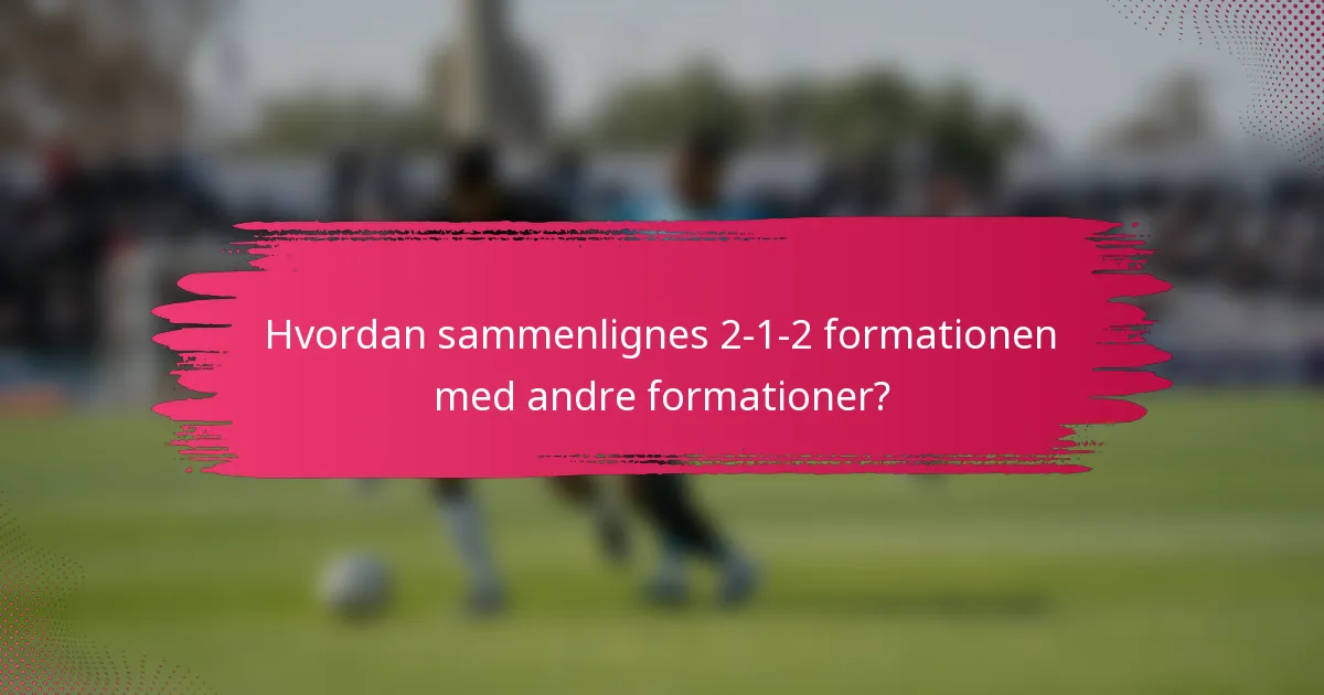 Hvordan sammenlignes 2-1-2 formationen med andre formationer?