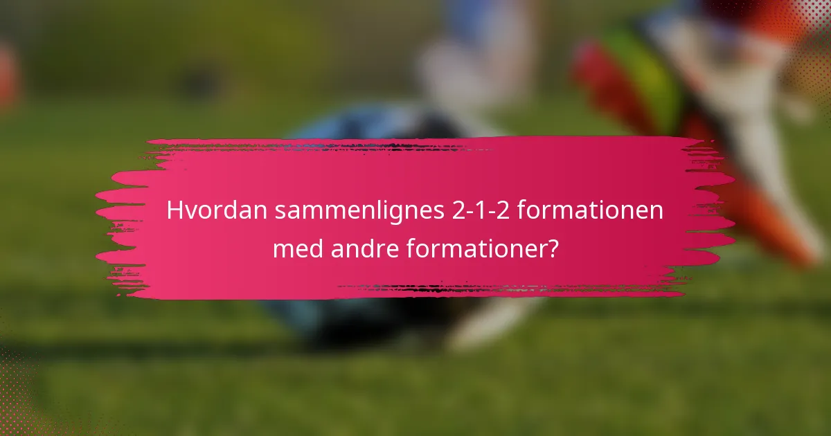Hvordan sammenlignes 2-1-2 formationen med andre formationer?