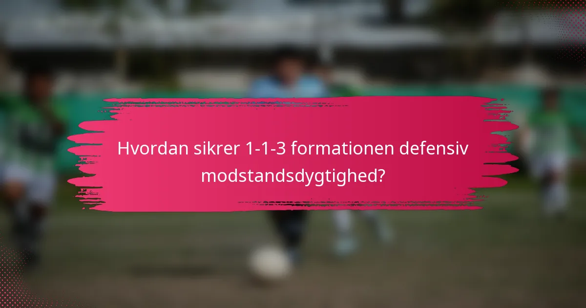 Hvordan sikrer 1-1-3 formationen defensiv modstandsdygtighed?