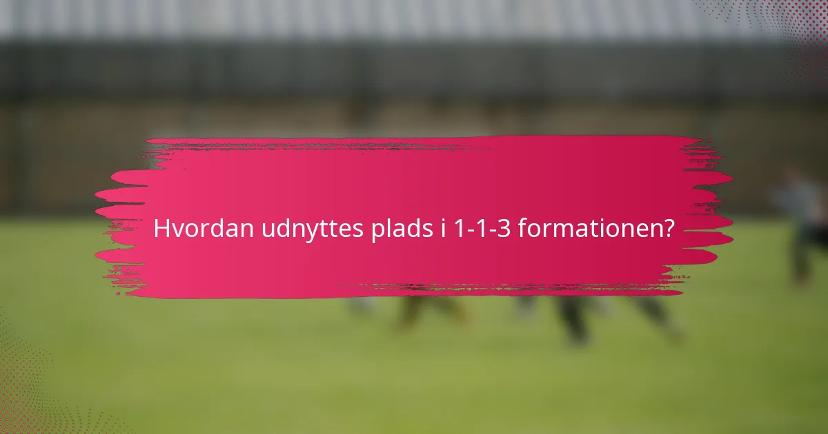 Hvordan udnyttes plads i 1-1-3 formationen?