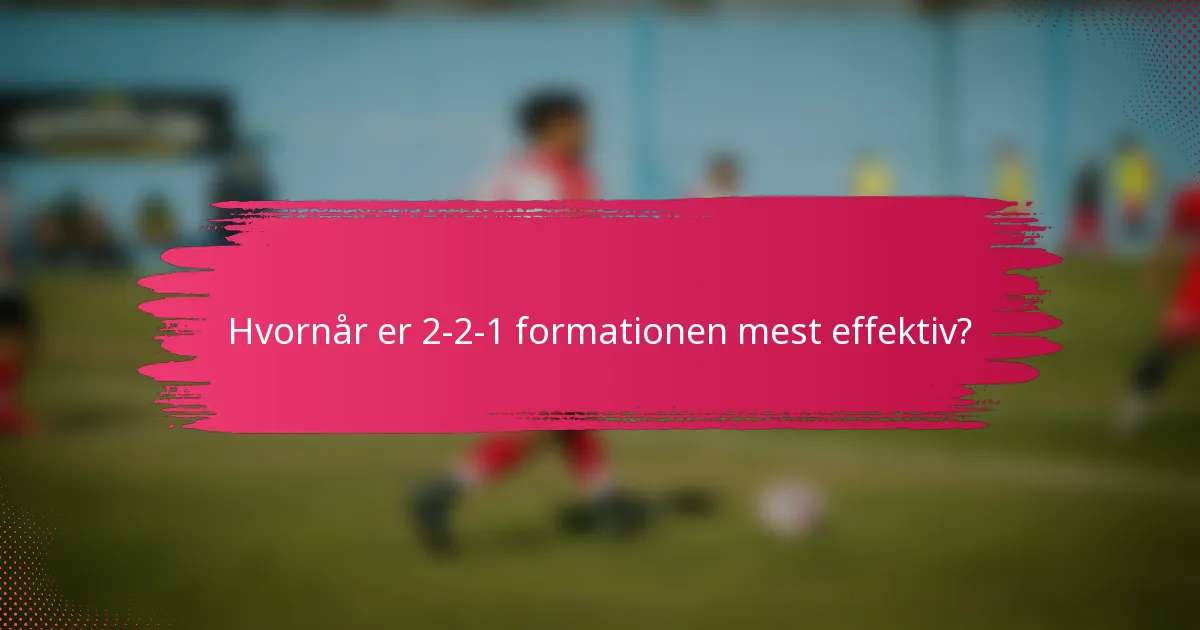 Hvornår er 2-2-1 formationen mest effektiv?